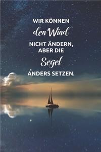 Wir können den Wind nicht ändern, aber die Segel anders setzen