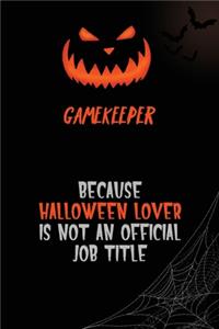 Gamekeeper Because Halloween Lover Is Not An Official Job Title