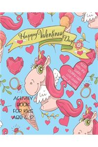 Happy Valentines Day Activity Book For Kids: Unleash Your Child's Creativity With These Fun Games & Puzzles, Valentines Day Activity Book For Children Age 6-12 - Mazes - Word Search - Scramble 