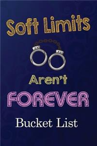 Soft Limits aren't Forever Bucket list