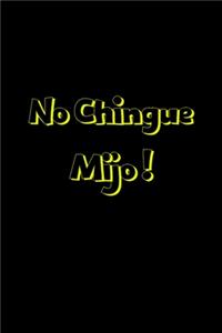 No Chingue Mijo !