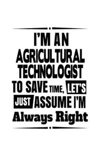 I'm An Agricultural Technologist To Save Time, Let's Assume That I'm Always Right