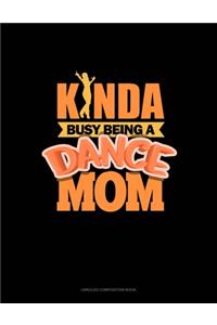 Kinda Busy Being A Dance Mom