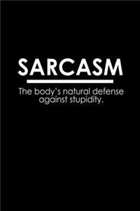 Sarcasm. The Body's Natural Defense Against Stupidity