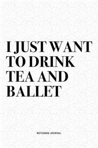 I Just Want To Drink Tea And Ballet