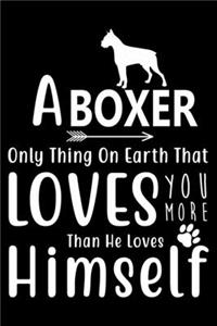 A Boxer only thing on earth that loves you more than he loves himself