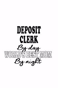 Deposit Clerk By Day World's Best Mom By Night