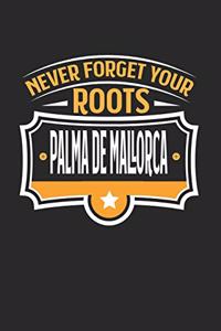 Palma de Mallorca Never Forget your Roots: KALENDER 2020 mit Tagesplaner mit Notizen und Aufgaben Feld! Geschenk für Familien, Studenten, Reisenden Traveler A5 (6x9 inch) 370 Seiten I Monatsp