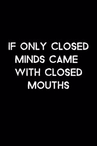 If Only Closed Minds Came With Closed Mouths