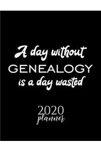 A Day Without Genealogy Is A Day Wasted 2020 Planner