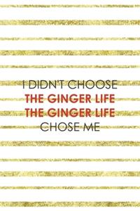 I Didn't Choose The Ginger Life The Ginger Life Chose Me