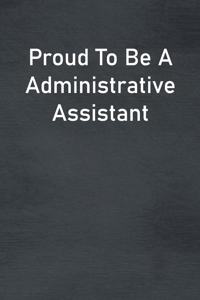 Proud To Be A Administrative Assistant