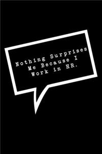Nothing Surprises Me Because I Work in HR.