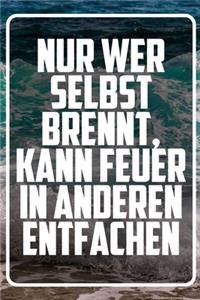 Nur wer selbst brennt, kann feuer in anderen entfachen