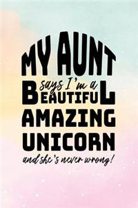 My Aunt Says I'm A Beautiful Amazing Unicorn And She's Never Wrong!