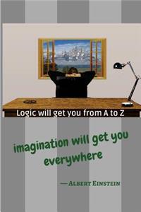 Logic Will Get You from A to Z; Imagination Will Get You Everywhere