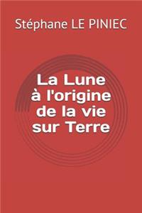La Lune À l'Origine de la Vie Sur Terre