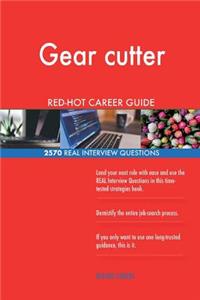 Gear cutter RED-HOT Career Guide; 2570 REAL Interview Questions