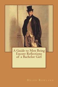 A Guide to Men Being Encore Reflections of a Bachelor Girl