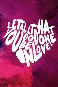 Let all that you do be done in love