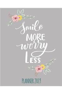 Smile More, Worry Less. Planner 2019: Weekly Planner 2018 - 2019: 12 Month Agenda - Calendar, Organizer, Notes & Goals (8 x10 inches 135 pages)