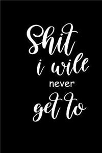2019 Weekly Planner Funny Saying Shit I Will Never Get To 134 Pages