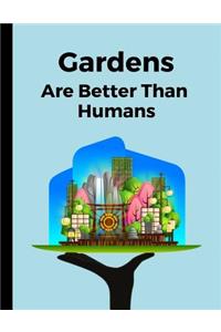 Gardens Are Better Than Humans