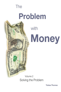 Problem with Money Volume II: Solving the Problem