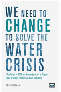 We need to change to solve the Water Crisis