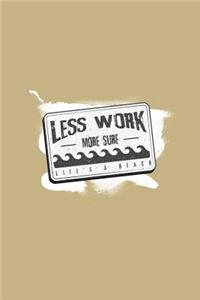 Less Work More Surf - Life's a Beach