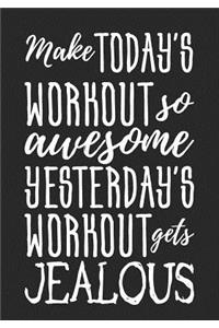 Make Today's Workout So Awesome Yesterday's Workout Gets Jealous