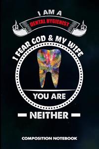 I Am a Dental Hygienist I Fear God and My Wife You Are Neither