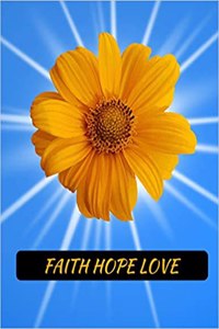 Faith Hope Love Sunflower Notebook Journal 150 College Ruled Pages 8.5 X 11