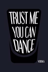 Trust Me You Can Dance. Vodka