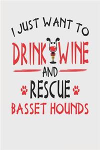 I Just Want to Drink Wine and Rescue Basset Hounds