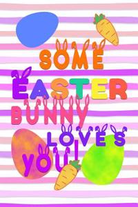 Some Easter Bunny Love's You!