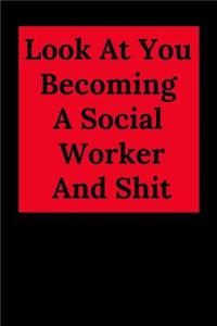 Look at You Becoming a Social Worker and Shit