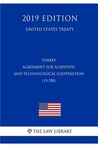 Turkey - Agreement for Scientific and Technological Cooperation (13-708) (United States Treaty)