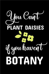 You Can't Plant Daisies If You Haven't Botany