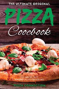 The Ultimate Original Pizza Cookbook: Easy, Amazing, Tasty, Homemade Recipes for Every day!