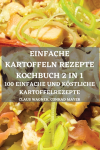 Einfache Kartoffeln Rezepte Kochbuch 2 in 1 100 Einfache Und Köstliche Kartoffelrezepte