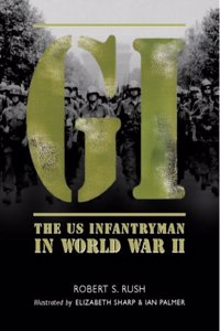 GI: The US Infantryman in World War II (General Military)