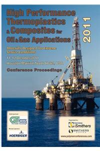 High Performance Thermoplastics and Composites for Oil and Gas Applications 2011 Conference Proceedings