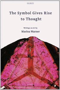 Symbol Gives Rise to Thought, The:Writings on Art by Marina Warne