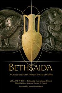 Bethsaida: A City by the North Shore of the Sea of Galilee, Vol. 3