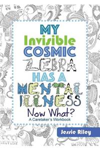 My Invisible Cosmic Zebra Has a Mental Illness - Now What?