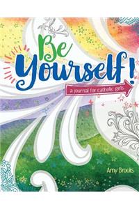 Be Yourself!: A Journal for Catholic Girls