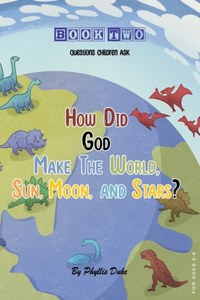 How Did God Make the World, Sun, Moon, and Stars?