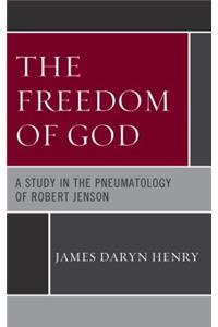 Freedom of God: A Study in the Pneumatology of Robert Jenson