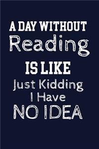 A Day Without Reading Is Like Just Kidding. I Have No Idea.